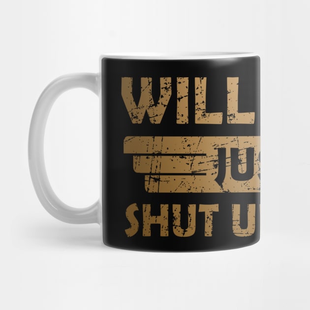 Will You Shut Up Man by MFK_Clothes
